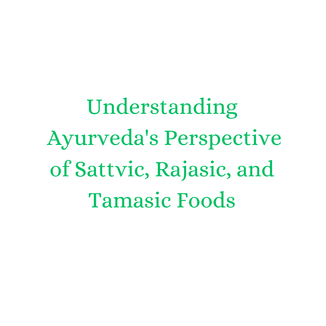 Understanding Ayurveda’s Perspective of Sattvic, Rajasic, and Tamasic Food