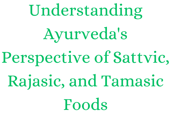 Understanding Ayurveda's Perspective of Sattvic, Rajasic, and Tamasic Foods